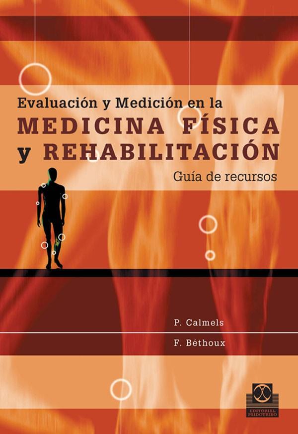 EVALUACIÓN Y MEDICIÓN EN LA MEDICINA FÍSICA Y REHABILITACIÓN. GUÍA DE RECURSOS | 9788480199667 | CALMELS, P. / BÉTHOUX, F.