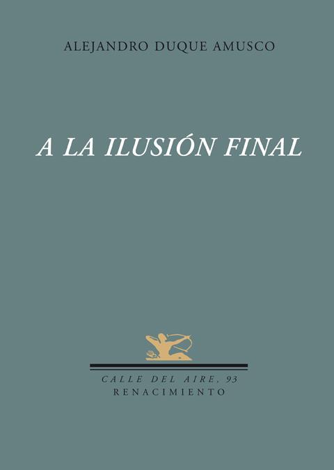 A LA ILUSION FINAL | 9788484724018 | DUQUE AMUSCO, ALEJANDRO