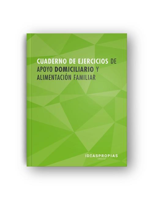 CUADERNO DE EJERCICIOS MF0251_2 APOYO DOMICILIARIO Y ALIMENTACIÓN FAMILIAR | 9788498396393