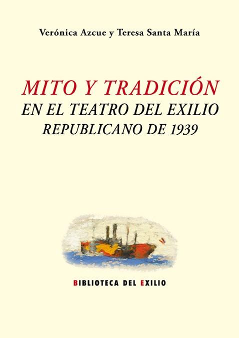 MITO Y TRADICIÓN EN EL TEATRO DEL EXILIO REPUBLICANO DE 1939 | 9788416685905 | AZCUE / SANTA MARIA