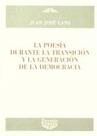 POESIA DURANTE LA TRANSICIÓN Y LA GENERACIÓN DE LA DEMOCRACIA, LA | 9788496313514 | LANZ, JUAN JOSE