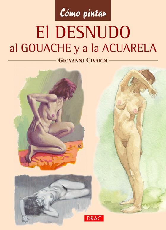 DESNUDO AL GOUACHE Y A LA ACUARELA, EL | 9788498743746 | CIVARDI, GIOVANNI