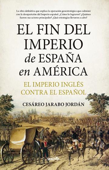 FIN DEL IMPERIO DE ESPAÑA EN AMÉRICA, EL | 9788411314534 | JARABO JORDÁN, CESÁREO