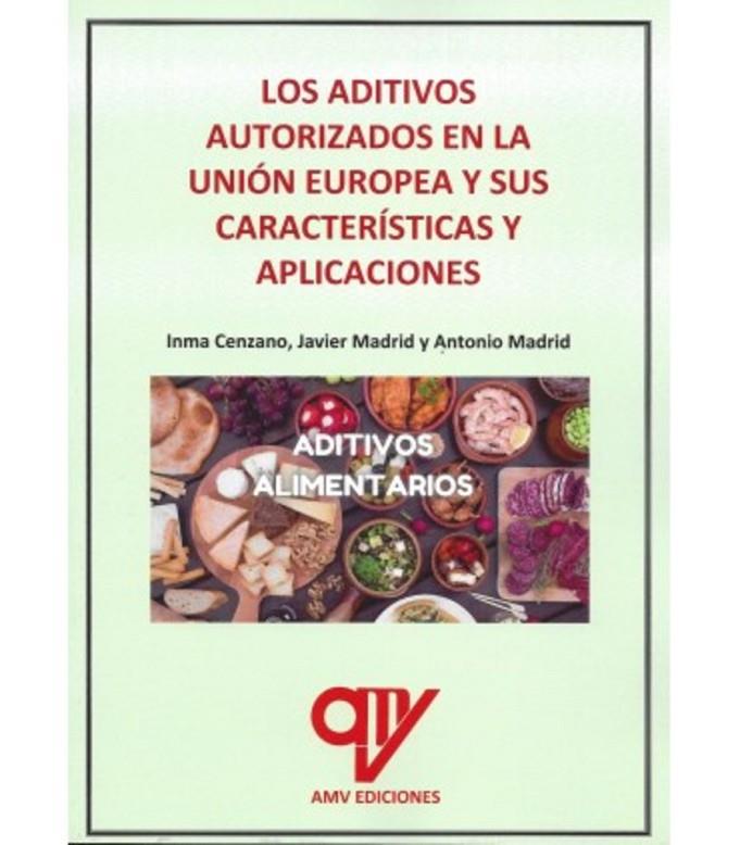 ADITIVOS AUTORIZADOS EN LA UNION EUROPEA Y SUS CARACTERISTICAS, LOS | 9788412774795 | MADRID VICENTE, ANTONIO