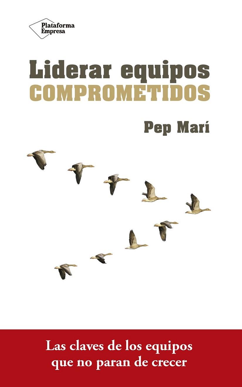 LIDERAR EQUIPOS COMPROMETIDOS | 9788416820801 | MARÍ, PEP