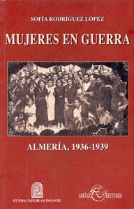 MUJERES EN GUERRA. ALMERÍA, 1936-1939 | 9788489606579 | RODRIGUEZ LOPEZ, SOFIA