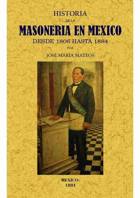 HISTORIA DE LA MASONERIA EN MEXICO DESDE 1806 HASTA 1884 | 9788490014899 | MATEOS, JOSE MARIA