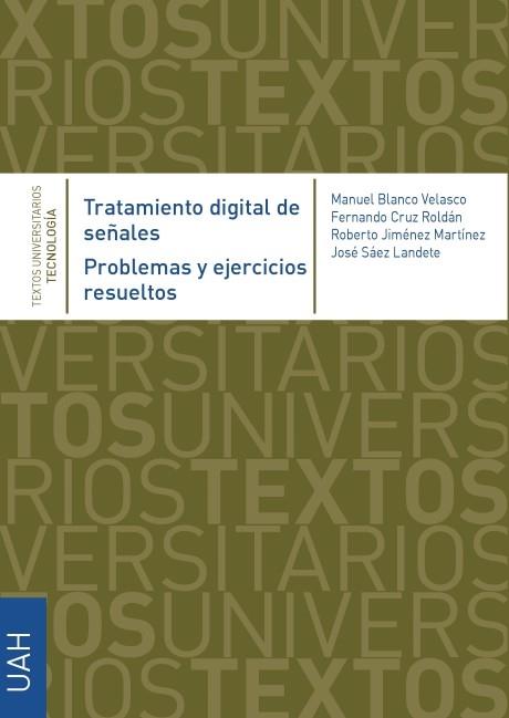 TRATAMIENTO DIGITAL DE SEÑALES. PROBLEMAS Y EJERCICIOS RESUELTOS. | 9788416978441 | CRUZ ROLDÁN, FERNANDO / JIMÉNEZ MARTÍNEZ, ROBERTO / SÁEZ LANDETE, JOSÉ / BLANCO VELASCO, MANUEL