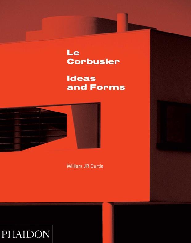 LE CORBUSIER - IDEAS & FORMS | 9780714868943 | CURTIS, WILLIAM J. R.