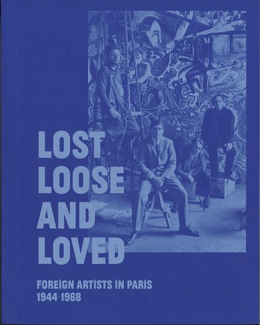 LOST, LOOSE, AND LOVED : FOREIGN ARTISTS IN PARIS, 1944-1968 | 9788480265805