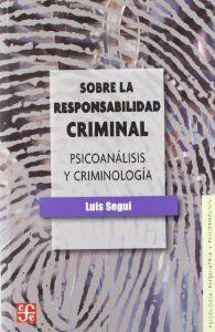 SOBRE LA RESPONSABILIDAD CRIMINAL : PSICOANÁLISIS Y CRIMINOLOGÍA | 9788437506838 | SEGUÍ, LUIS