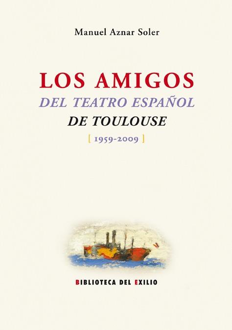 AMIGOS DEL TEATRO ESPAÑOL DE TOULOUSE, LOS (1959-2009) | 9788484725886 | AZNAR SOLER, MANUEL