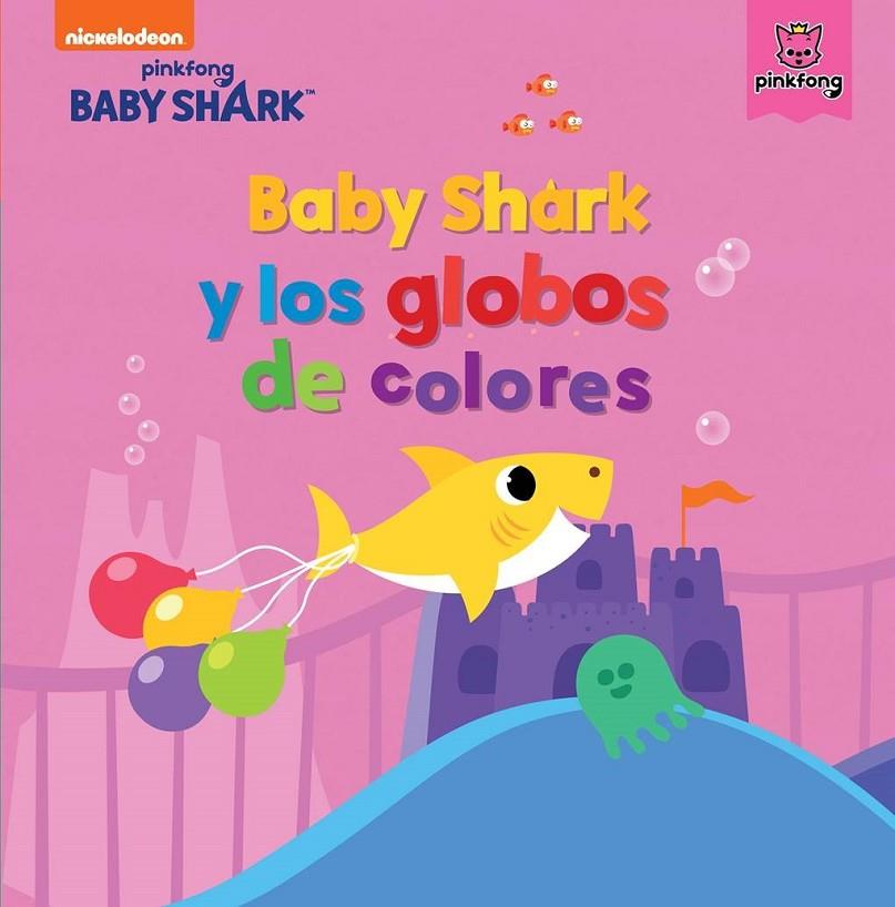 BABY SHARK Y LOS GLOBOS DE COLORES | 9788448855345 | NICKELODEON,