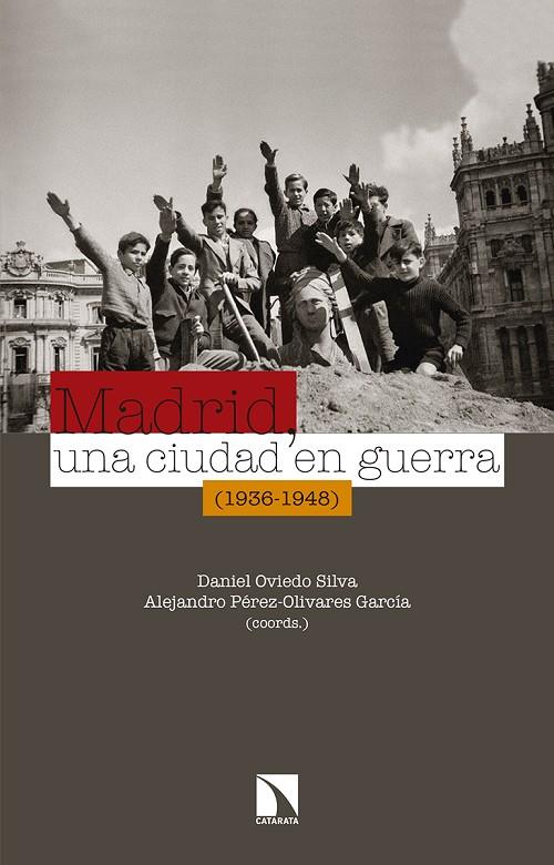 MADRID, UNA CIUDAD EN GUERRA (1936-1948) | 9788490972311 | OVIEDO SILVA, DANIEL