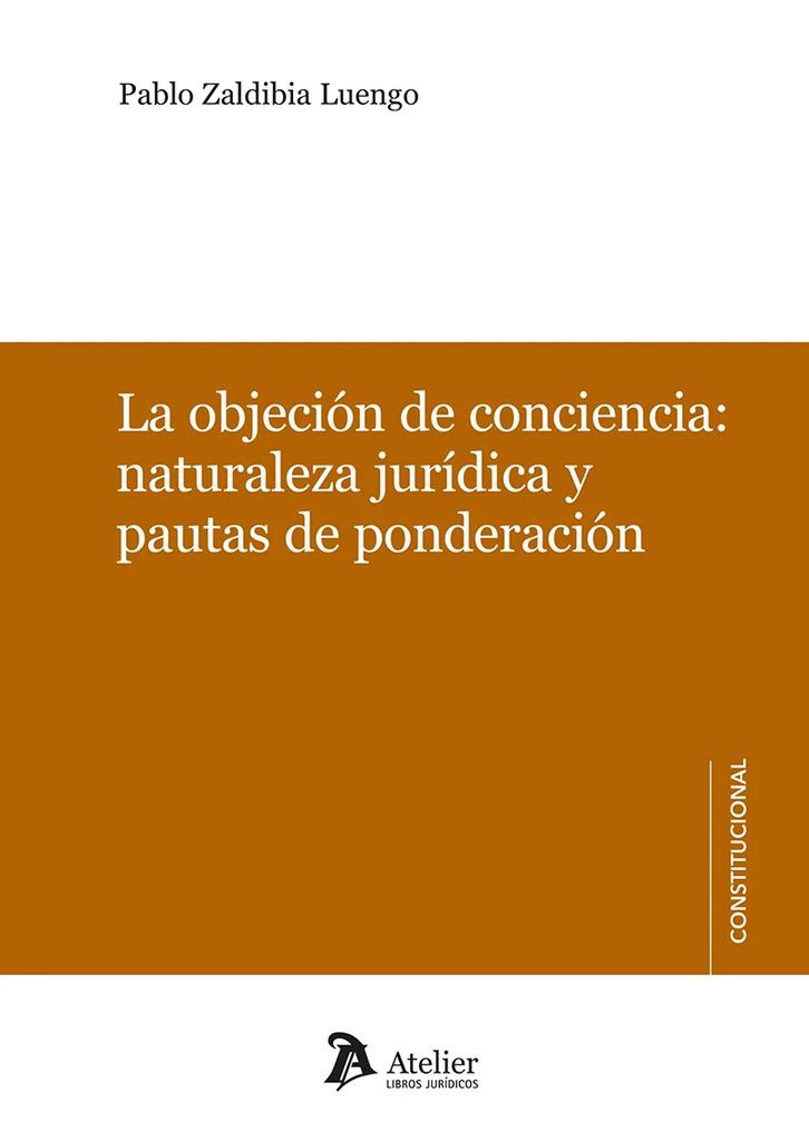 OBJECIÓN DE CONCIENCIA, LA : NATURALEZA JURÍDICA Y PAUTAS DE PONDERACIÓN | 9788410174269 | ZALDIBIA LUENGO, PABLO