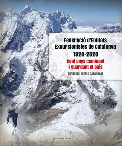 FEDERACIÓ D'ENTITATS EXCURSIONISTES DE CATALUNYA 1920-2020 | 9788413560038 | ROMA I CASANOVAS, FRANCESC