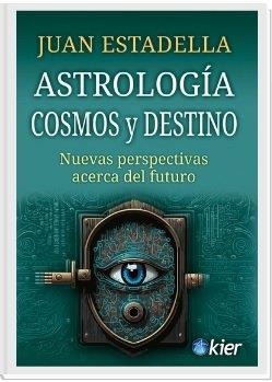 ASTROLOGÍA, COSMOS Y DESTINO, NUEVAS PERSPECTIVAS ACERCA DEL FUTURO | 9788418801334 | ESTADELLA, JUAN