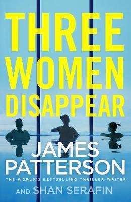 THREE WOMEN DISAPPEAR | 9781787461918 | PATTERSON, JAMES / SERAFIN, SHAN