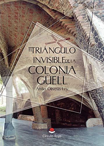 TRIÁNGULO INVISIBLE DE LA COLONIA GÜELL, EL | 9788413382296 | OLIVERAS LEY, ATTILIO