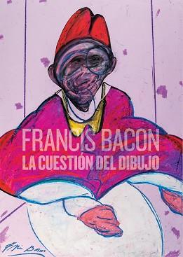 FRANCIS BACON. LA CUESTIÓN DEL DIBUJO | 9788494461576 | BACON / LUUCIE-SMITH