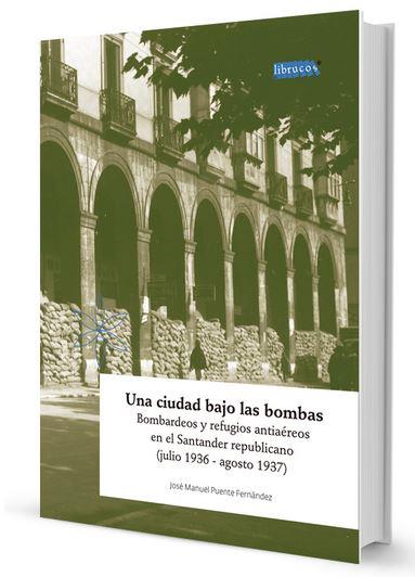 CIUDAD BAJO LAS BOMBAS, UNA | 9788493822026 | PUENTE FERNANDEZ, JOSE MANUEL