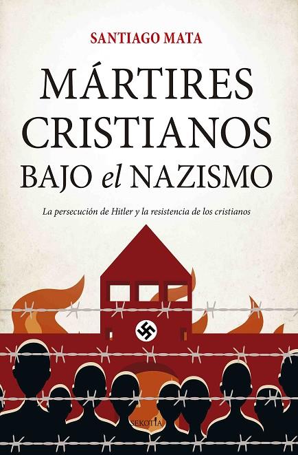 MARTIRES CRISTIANOS BAJO EL NAZISMO | 9788417828677 | MATA, SANTIAGO