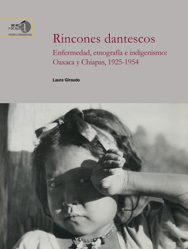 RINCONES DANTESCOS. ENFERMEDAD, ETNOLOGIA E INDIGENISMO : OAXACA Y CHIAPAS (1925-1954) | 9788400111731 | GIRAUDO, LAURA
