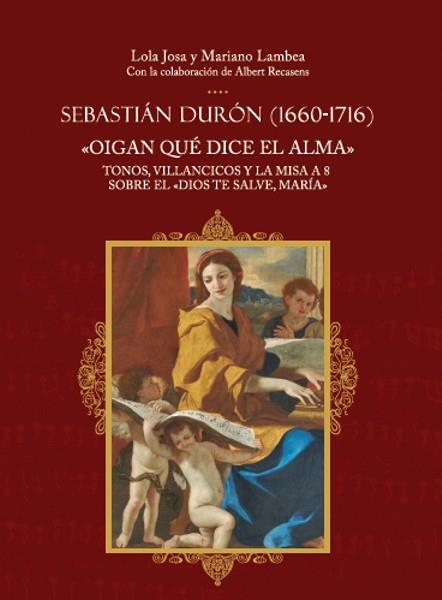 SEBASTIÁN DURÓN (1660-1716). OIGAN QUÉ DICE EL ALMA | 9788438105160 | JOSA / LAMBEA
