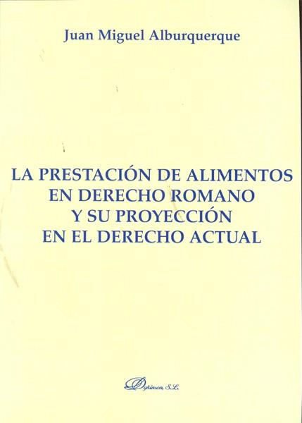 PRESTACIÓN DE ALIMENTOS EN DERECHO ROMANO Y SU PROYECCIÓN EN EL DERECHO ACTUAL, LA | 9788498499261 | ALBURQUERQUE, JUAN MIGUEL