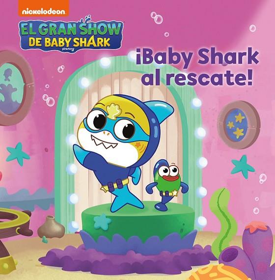 GRAN SHOW DE BABY SHARK, EL. ¡BABY SHARK AL RESCATE! | 9788448861216 | NICKELODEON,