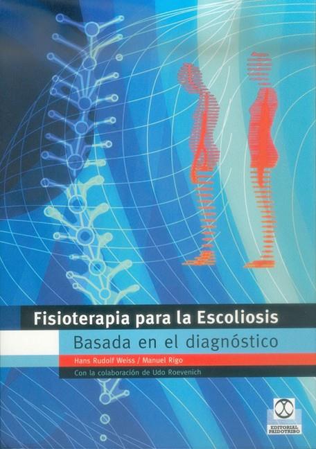 FISIOTERAPIA PARA LA ESCOLIOSIS BASADA EN EL DIAGNÓSTICO | 9788480197311 | WEISS, HANS-RUDOLF / RIGO, MANUEL