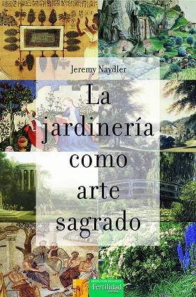 JARDINERIA COMO ARTE SAGRADO, LA | 9788412183009 | NAYDLER, JEREMY