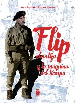 FLIP EL ANTIFA Y LA MAQUINA DEL TIEMPO | 9788412212518 | LOPEZ LARREA, JUAN ANTONIO