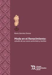 MODA EN EL RENACIMEINTO : ESTUDIO DE VOCES Y TEXTILES | 9788418656941 | SÁNCHEZ, MARTA