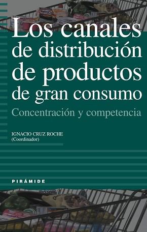 CANALES DE DISTRIBUCIÓN DE PRODUCTOS DE GRAN CONSUMO, LOS | 9788436814040 | CRUZ ROCHE, IGNACIO