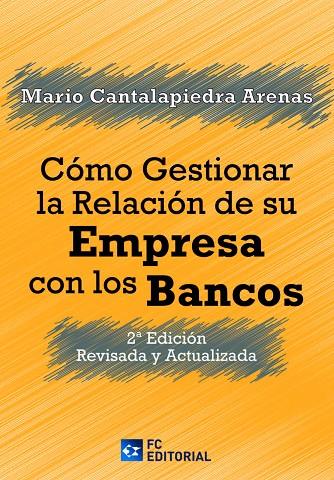 COMO GESTIONAR LA RELACION DE SU EMPRESA CON LOS BANCOS | 9788417701697 | CANTALAPIEDRA ARENAS, MARIO
