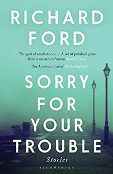 SORRY FOR YOUR TROUBLE | 9781526620057 | FORD, RICHARD