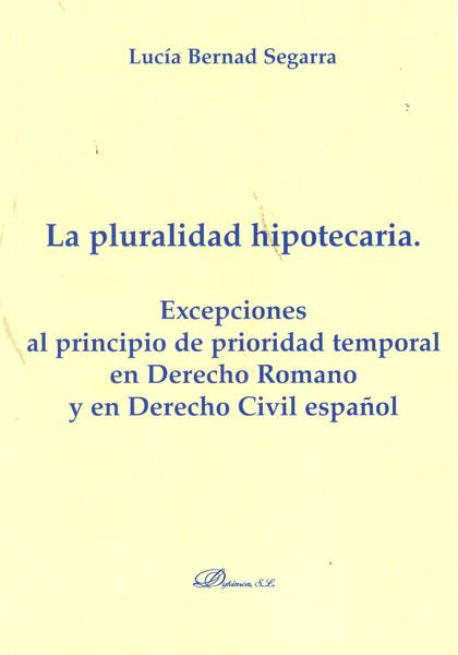 PLURALIDAD HIPOTECARIA, LA. EXCEPCIONES AL PRINCIPIO DE PRIORIDAD TEMPORAL EN DERECHO ROMANO Y EN DERECHO CIVIL ESPAÑOL | 9788499820606 | BERNARD SEGARRA, LUCÍA