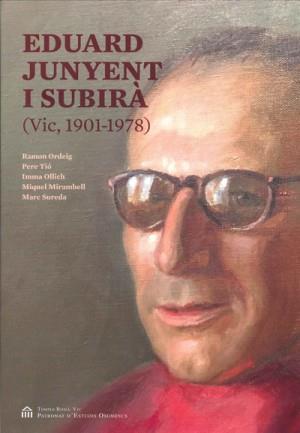 EDUARD JUNYENT I SUBIRÀ (VIC, 1901-1978) | 9788494552045 | ORDEIG, RAMON / TIÓ, PERE / OLLICH, IMMA / MIRAMBELL, MIQUEL / SUREDA, MARC