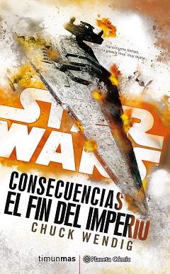 STAR WARS. CONSECUENCIAS EL FIN DEL IMPERIO | 9788491465867 | WENDIG, CHUCK