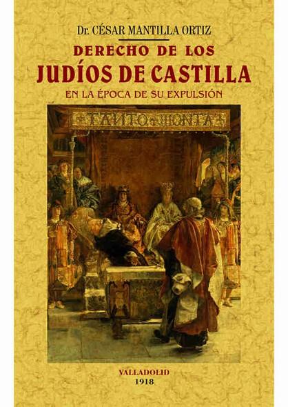 DERECHO DE LOS JUDIOS DE CASTILLA EN LA ÉPOCA DE SU EXPULSIÓN | 9788490014721 | MANTILLA ORTIZ, CÉSAR
