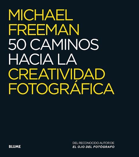 50 CAMINOS HACIA LA CREATIVIDAD FOTOGRAFICA | 9788416138876 | FREEMAN, MICHAEL