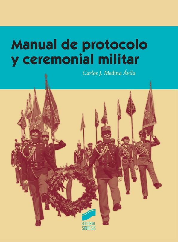 MANUAL DE PROTOCOLO Y CEREMONIAL MILITAR | 9788490773093 | MEDINA ÁVILA, CARLOS JESÚS