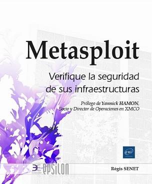 METASPLOIT - VERIFIQUE LA SEGURIDAD DE SUS INFRAESTRUCTURAS | 9782409040221 | SENET, RÉGIS