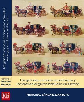 GRANDES CAMBIOS ECONOMICOS Y SOCIALES EN EL GRUPO NOBILIARIO EN ESPAÑA, LOS | 9788461677245 | SANCHEZ MARROYO, FERNANDO
