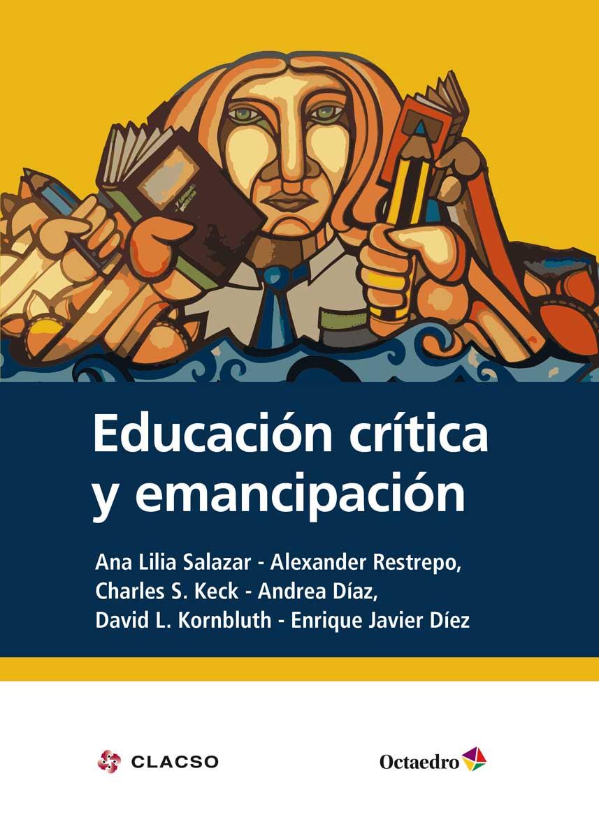 EDUCACIÓN CRÍTICA Y EMANCIPACIÓN | 9788417667078 | DÍEZ GUTIÉRREZ, ENRIQUE JAVIER/RESTREPO, ALEXANDER/KECK, CHARLES S.