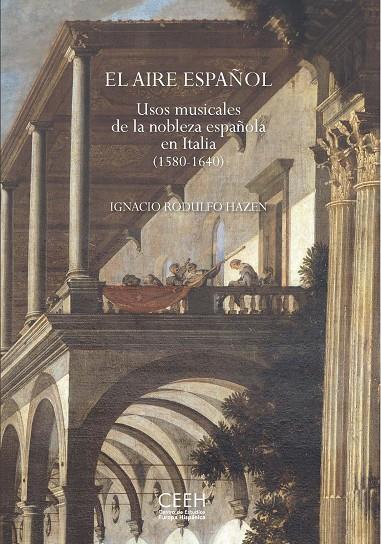 AIRE ESPAÑOL, EL. USOS MUSICALES DE LA NOBLEZA ESPAÑOLA EN ITALIA (1580-1640) | 9788418760105 | RODULFO HAZEN, IGNACIO