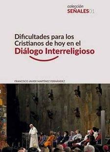 DIFICULTADES PARA LOS CRISTIANOS DE HOY EN EL DIALOGO INTERRELIGIOSO | 9788412086447 | MARTINEZ FERNANDEZ, FCO. JAVIER