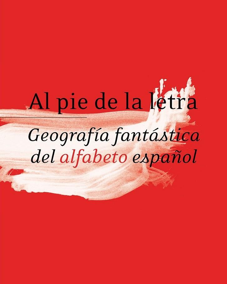 AL PIE DE LA LETRA. GEOGRAFÍA FANTÁSTICA DEL ALFABETO ESPAÑOL | 9788496824416 | REAL ACADEMIA ESPAÑOLA