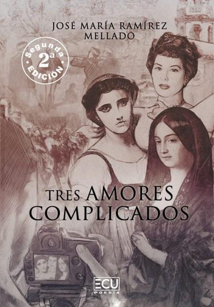 TRES AMORES COMPLICADOS (2 EDICIÓN) | 9788419894724 | RAMÍREZ MELLADO, JOSÉ MARÍA